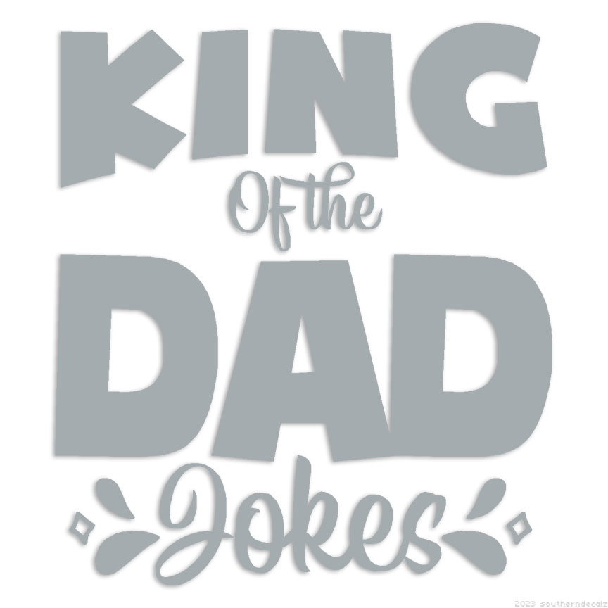 King Of Dad Jokes - Decal Sticker - Multiple Colors & Sizes